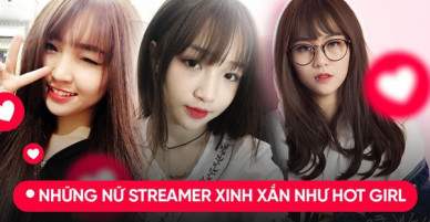 Tìm hot girl ở đâu xa khi giới streamer cũng có những cô nàng xinh hết phần người khác