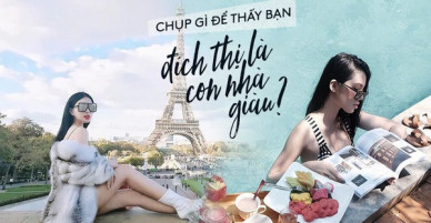 Bắt bài công thức chụp ảnh bao sang chảnh được Hội con nhà giàu Việt áp dụng triệt để